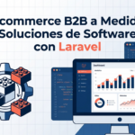 E-commerce B2B a Medida: Soluciones de Software con Laravel